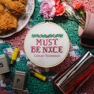 Must Be Nice by Caylee Hammack