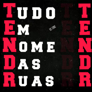 Tendr (Tudo em Nome das Ruas) by Rei Shine