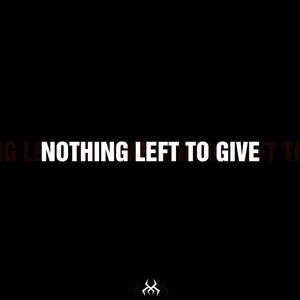 Nothing Left To Give
