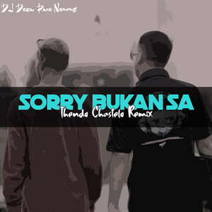 Sorry Bukan Sa - Thendo Chastelo Remix by DJ Desa, Thendo Chastelo, Pace Nenong
