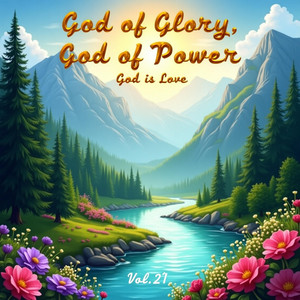 God Is Love - God of Glory, God of Power