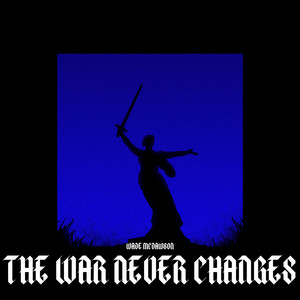 The War Never Changes by Wade Mcdawson
