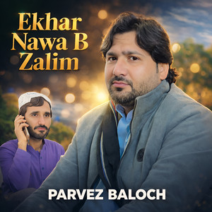 Parvez Baloch - Ekhar Nawa B Zalim