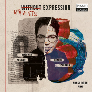 With . Without a Little Expression by Schumann, Hindemith, Mosolov, Brahms — Arash Rokni