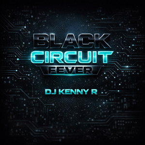 Black Circuit Fever by DJ kenny R