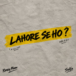 Lahore Se Ho? by Romey Maan, Sulfa