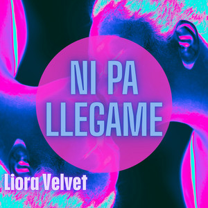 NI PA LLEGAME by Liora Velvet