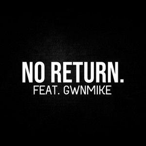 No Return (feat. GwnMike)