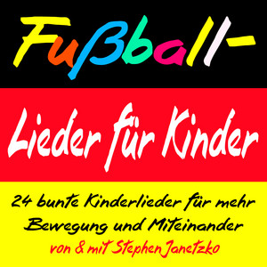 Fußball-Lieder für Kinder - 24 bunte Kinderlieder für mehr Bewegung und Miteinander album