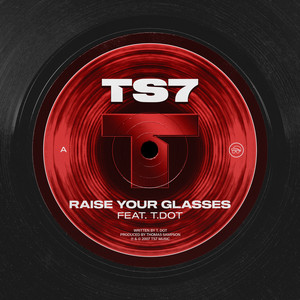 Raise Your Glasses by TS7, T.Dot