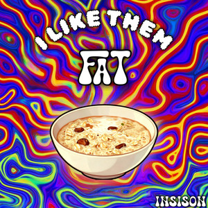 I LIKE EM FAT by Insison
