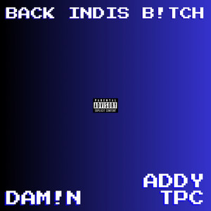 BACK INDIS B!TCH by Addy TPC, Damin