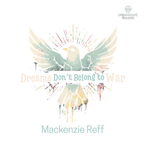 Dreams Don't Belong to War by Mackenzie Reff