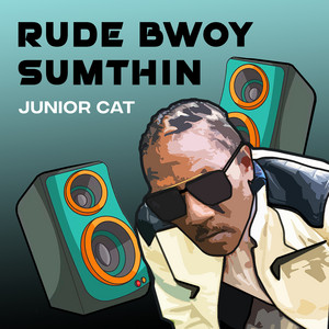 Rude Bwoy Sumthin by Junior Cat
