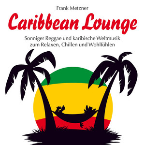 Caribbean Lounge : Karibische Rhythmen und feurige Weltmusik
