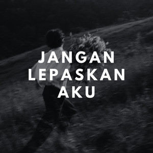Jangan Lepaskan Aku by MOANLESS