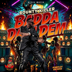 Badda Dan Dem by Bounty Killer