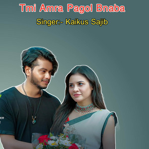 Kaikus Sajib - Tmi Amra Pagol Bnaba