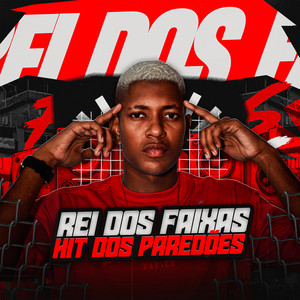 O REI DOS FAIXAS - Hit dos Paredões