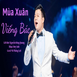 Nguyen Duy Anh - MÙA XUÂN VIẾNG BÁC I THƠ: NGUYỄN ĐĂNG QUANG - NHẠC: DUY ANH I CA SĨ: VŨ THẮNG LỢI I