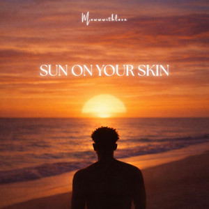Sun On Your Skin by Mowwwithlove