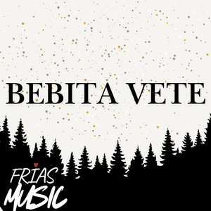 BEBITA VETE by FRIAS MUSIC