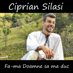 Ciprian Silasi - Fa - Ma Doamne Sa Ma Duc