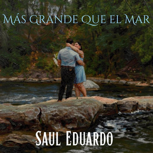 Más Grande Que el Mar by Saul Eduardo