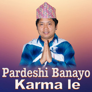 Tejendra Bhandari & Adisan Darlami Magar - Pardeshi Banayo Karma le