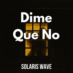 Dime Que No by SOLARIS WAVE