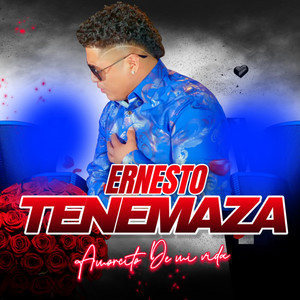 Ernesto Tenemaza - AMORCITO DE MI VIDA