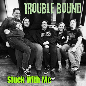 Stuck With Me by Trouble Bound