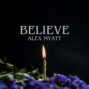 Believe by Alex Myatt