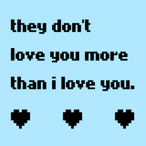 they don't love you more than i love you