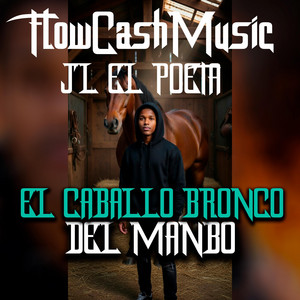 FlowCashMusic Jl El Poeta Del Mambo El Caballo Bronco by FLOWCASHMUSIC