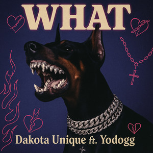 WHAT! by Dakota Unique, YoDogg