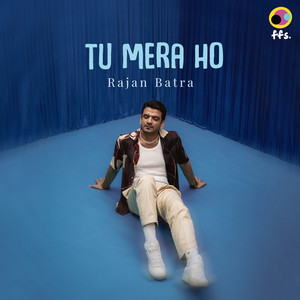 Tu Mera Ho by Rajan Batra