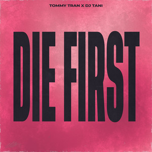 Die First by Tommy Tran, dj tani