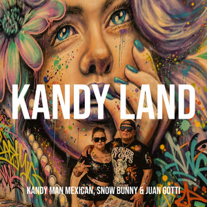 Kandy Land by KANDY MAN MEXICAN, SNOW BUNNY, Juan Gotti