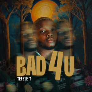 Bad 4 U by Teezle T