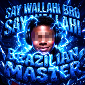 SAY WALLAHI BRO SAY WALLAHI by BRAZILIAN MASTER