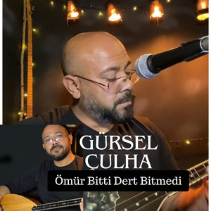 Gürsel Çulha - Ömür Bitti Dert Bitmedi