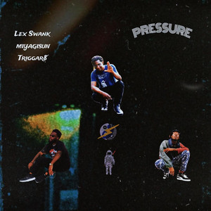 Pressure by Lex Swank, Triggar8, MiyagiSun