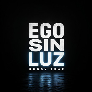 Ego Sin Luz by Rubby trap