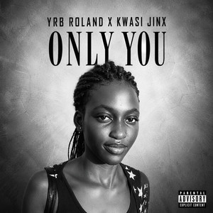 Only You by YRB Roland, Kwasi Jinx