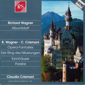Richard Wagner: Albumblatt/Richard Wagner & Claudio Crismani: Opera-Fantasies, Der Ring Des Nibelungen, Tannhäuser, Parsifal