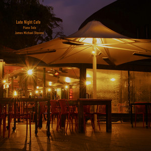 Late Night Cafe (Piano Solo) by James Michael Stevens