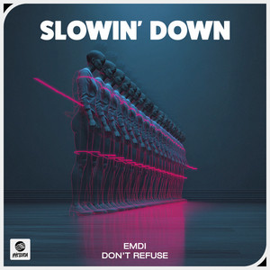 Slowin' Down by EMDI, DON'T REFUSE