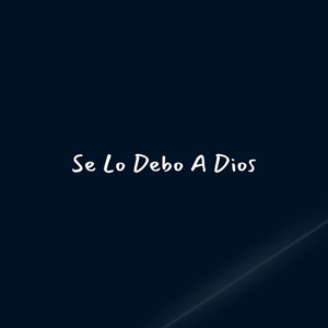 Se Lo Debo A Dios by La Verdad Worship, Los Muchachones de Dios
