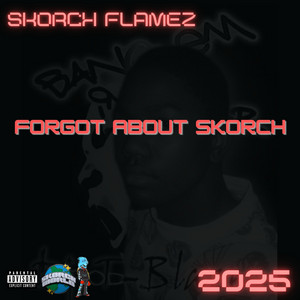 Skorch Flamez - Forgot About Skorch